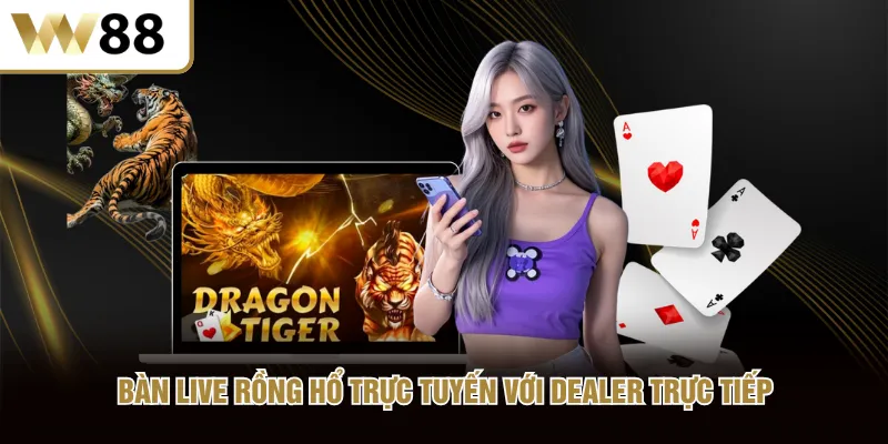Bàn Live Rồng Hổ trực tuyến với dealer trực tiếp