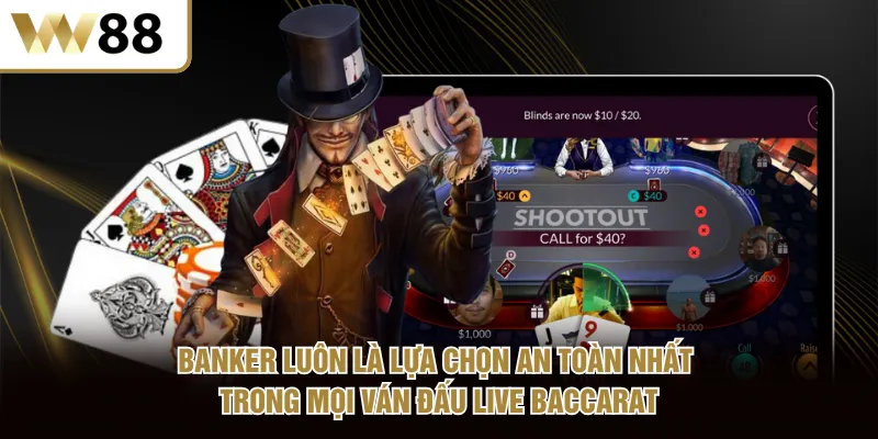 Banker luôn là lựa chọn an toàn nhất trong mọi ván đấu Live Baccarat