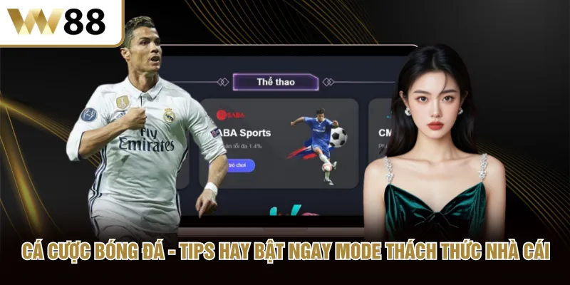 Cá Cược Bóng Đá Tips Hay Bật Ngay Mode Thách Thức Nhà Cái