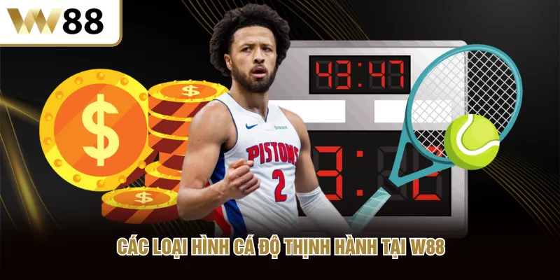 Các loại hình cá độ thịnh hành tại W88