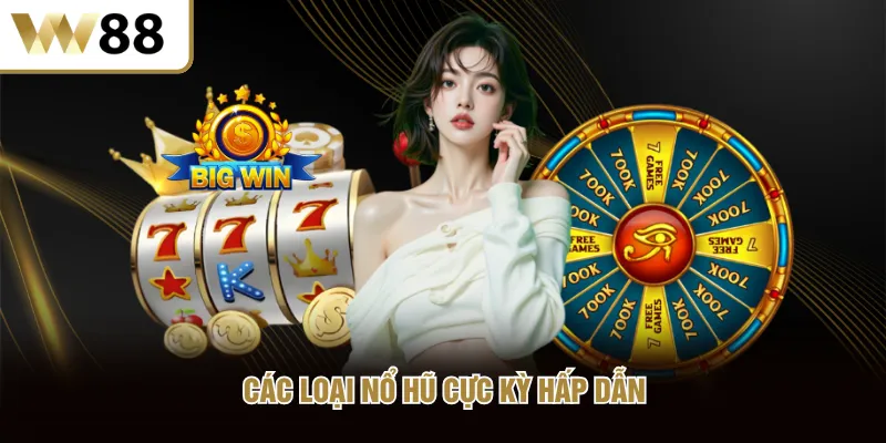 Các loại nổ hũ cực kỳ hấp dẫn