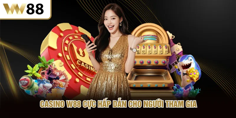 Casino W88 cực hấp dẫn cho người tham gia