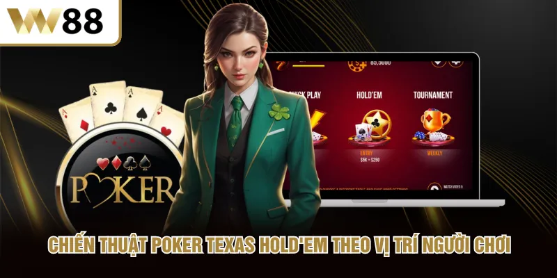 Chiến thuật Poker Texas Hold'em theo vị trí người chơi
