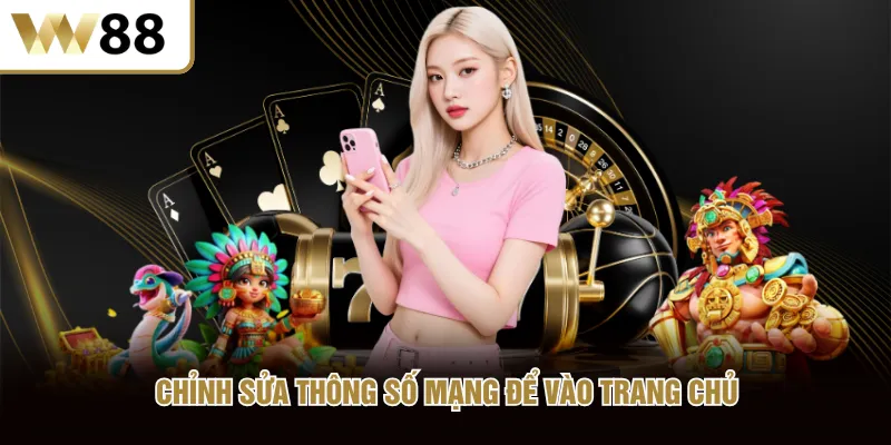 Chỉnh sửa thông số mạng để vào trang chủ