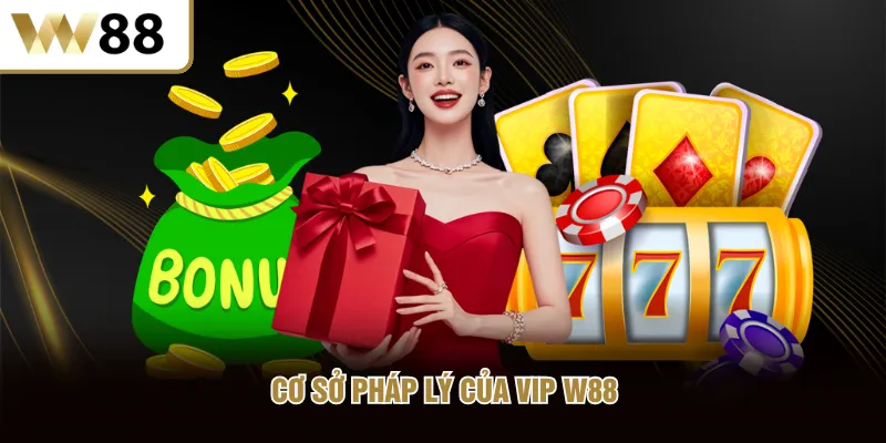 Cơ sở pháp lý của VIP W88