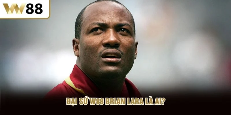 Đại sứ W88 Brian Lara là ai?
