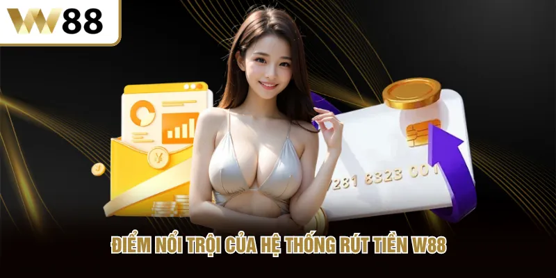 Điểm nổi trội của hệ thống rút tiền W88