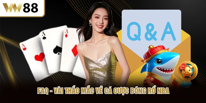 FAQ - Vài thắc mắc về cá cược bóng rổ NBA