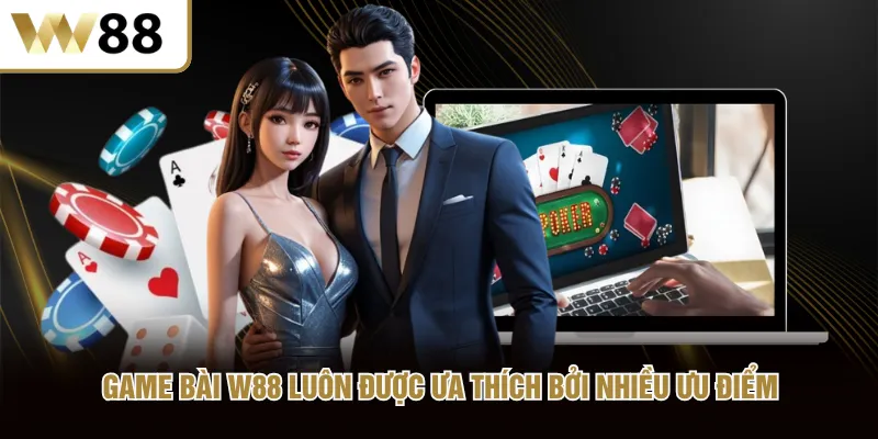 Game bài W88 luôn được ưa thích bởi nhiều ưu điểm