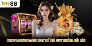 Gameplay Interactive W88 Thế Giới Quay Thưởng Hấp Dẫn