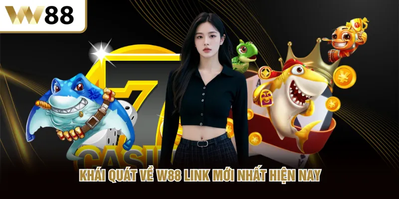 Khái quát về W88 link mới nhất hiện nay