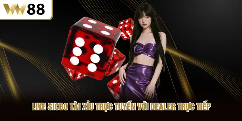 Live Sicbo Tài Xỉu trực tuyến với dealer trực tiếp