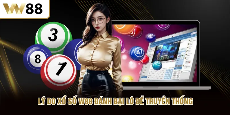 Lý do xổ số W88 đánh bại lô đề truyền thống