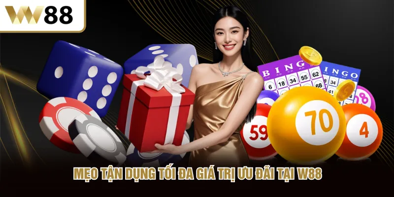Mẹo tận dụng tối đa giá trị ưu đãi tại W88