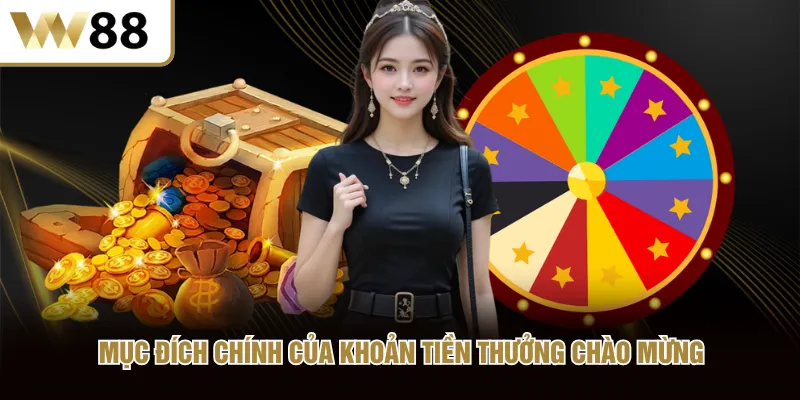 Mục đích chính của khoản tiền thưởng chào mừng