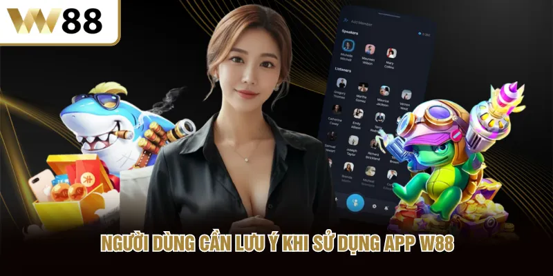 Người dùng cần lưu ý khi sử dụng app W88