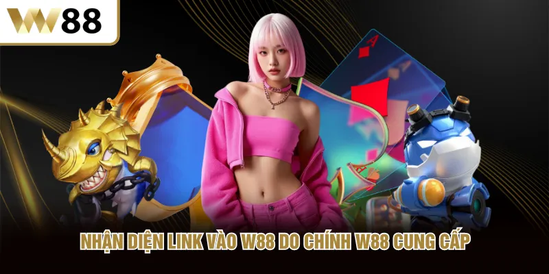 Nhận diện link vào W88 do chính W88 cung cấp
