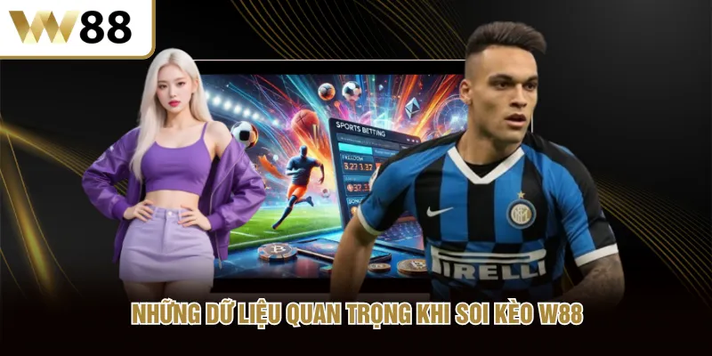Những dữ liệu quan trọng khi soi kèo W88