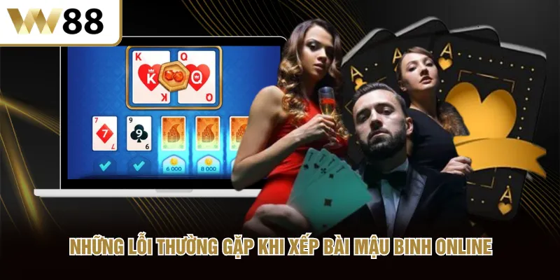 Những lỗi thường gặp khi xếp bài Mậu Binh online