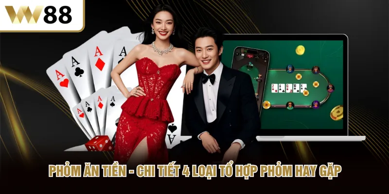 Phỏm Ăn Tiền Chi Tiết 4 Loại Tổ Hợp Phỏm Hay Gặp