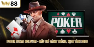Poker Texas Hold'em - Đấu Trí Căng Thẳng, Kịch Tính 2026