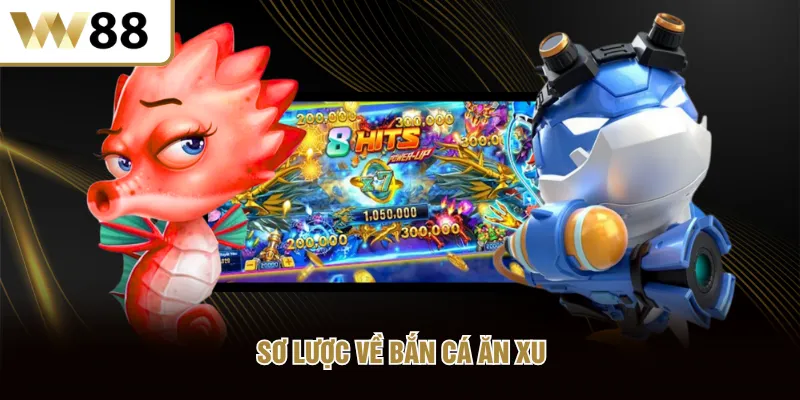 Sơ lược về Bắn Cá Ăn Xu