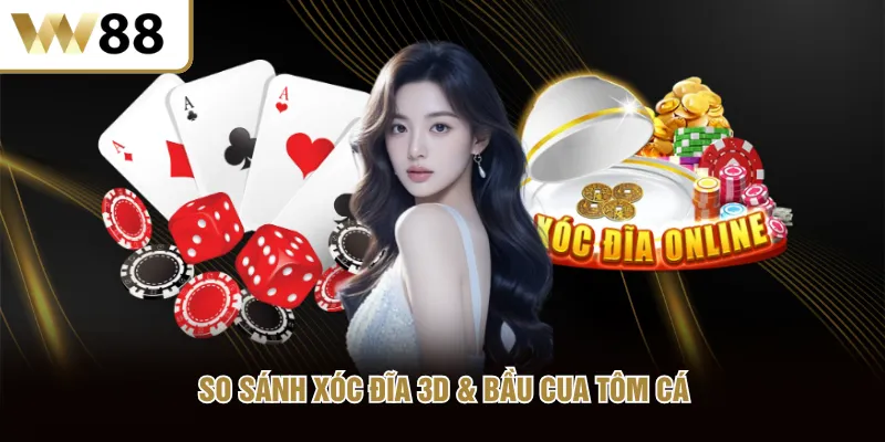 So sánh Xóc Đĩa 3D & Bầu Cua Tôm Cá