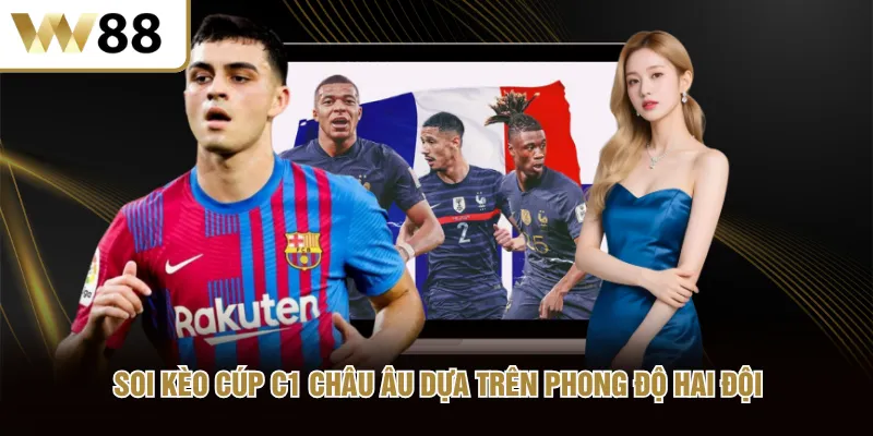 Soi kèo cúp C1 Châu Âu dựa trên phong độ hai đội