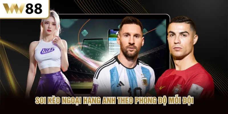Soi kèo ngoại hạng Anh theo phong độ mỗi đội