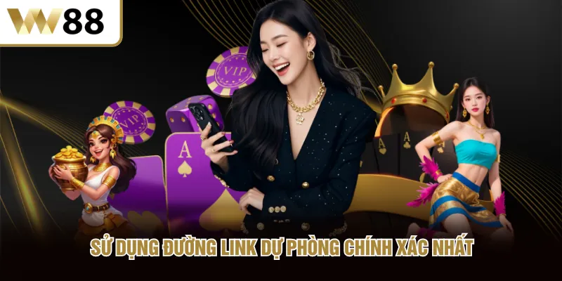 Sử dụng đường link dự phòng chính xác nhất