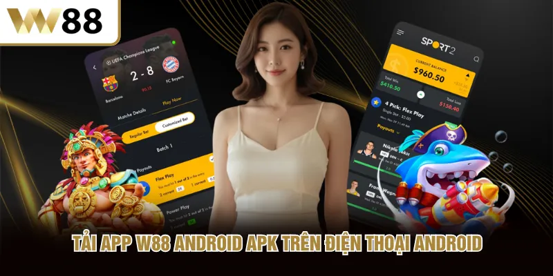 Tải app W88 Android APK trên điện thoại Android