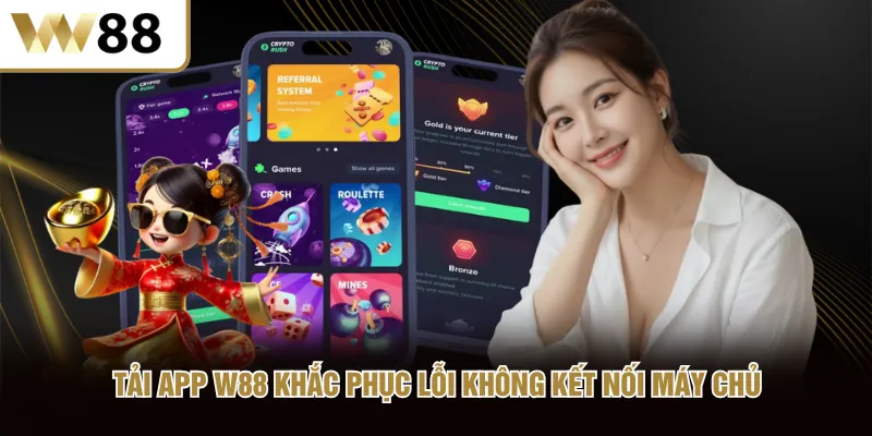 Tải app W88 khắc phục lỗi không kết nối máy chủ