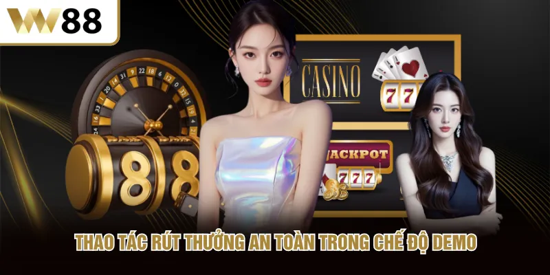 Thao tác rút thưởng an toàn trong chế độ demo