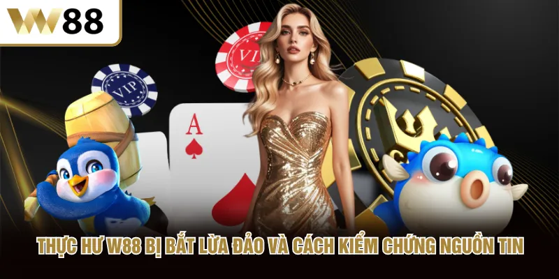 Thực hư W88 bị bắt lừa đảo và cách kiểm chứng nguồn tin