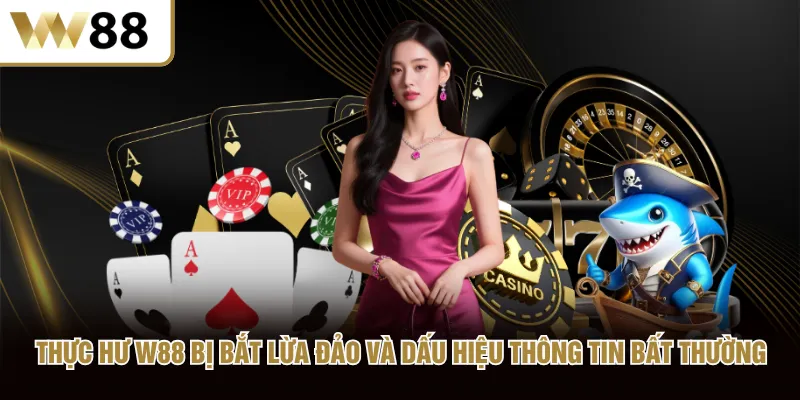Thực hư W88 bị bắt lừa đảo và dấu hiệu thông tin bất thường