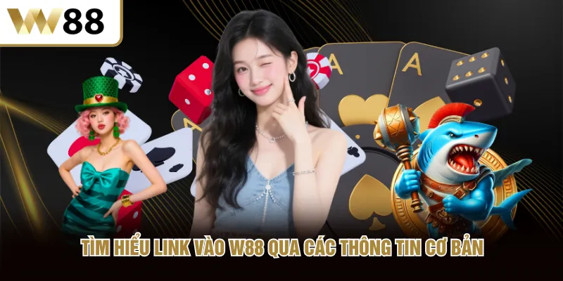 Tìm hiểu link vào W88 qua các thông tin cơ bản