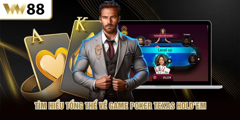 Tìm hiểu tổng thể về game Poker Texas Hold'em