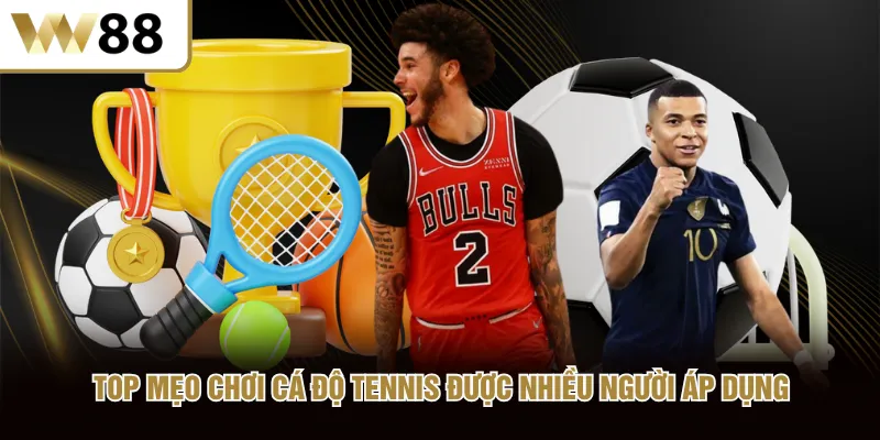 Top mẹo chơi cá độ tennis được nhiều người áp dụng