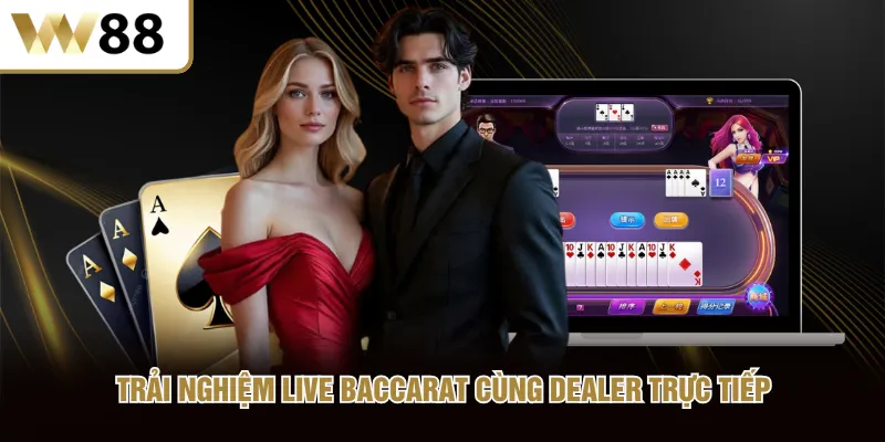 Trải nghiệm Live Baccarat cùng dealer trực tiếp
