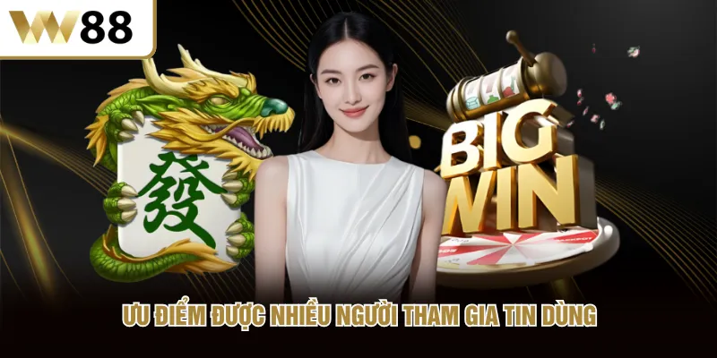 Ưu điểm được nhiều người tham gia tin dùng