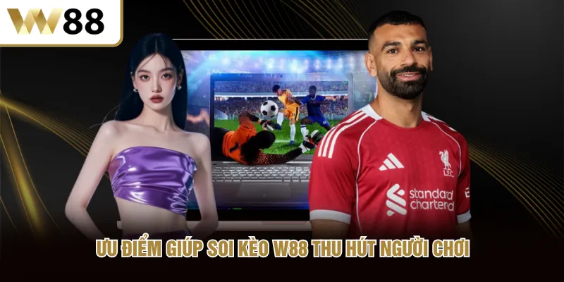 Ưu điểm giúp soi kèo W88 thu hút người chơi