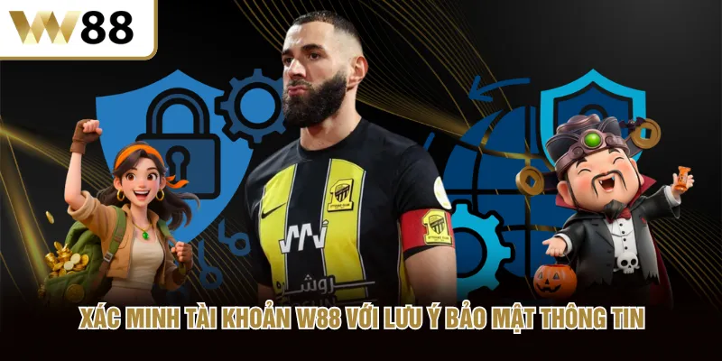 Xác minh tài khoản W88 với lưu ý bảo mật thông tin