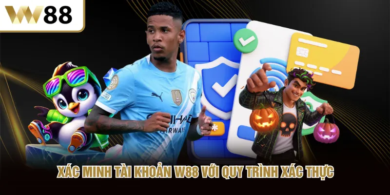 Xác minh tài khoản W88 với quy trình xác thực